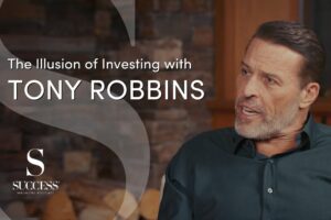 The illusion of investing with Tony Robbins TOSUCCESS.ORG SUCCESS Magazine podcast